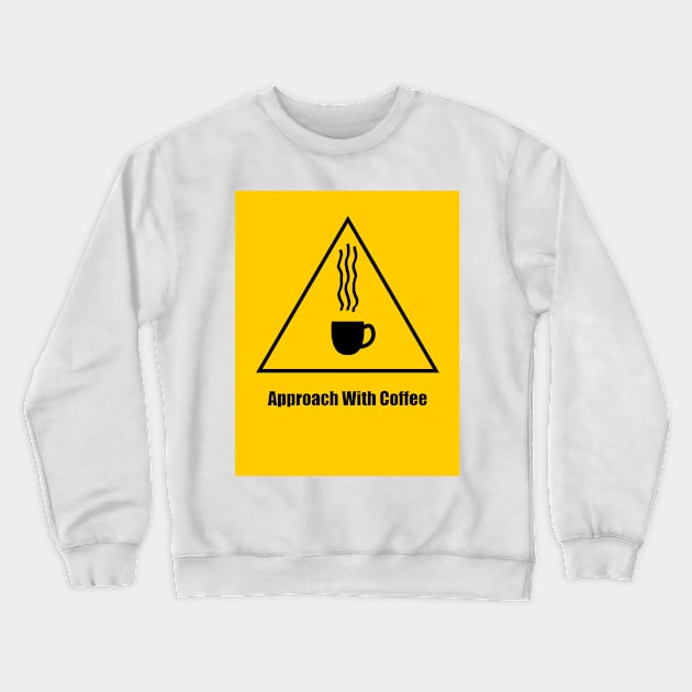 Warning, Approach With Coffee - 1 Crewneck Sweatshirt by LozMac